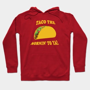 Taco the Mornin' To Ya! Hoodie